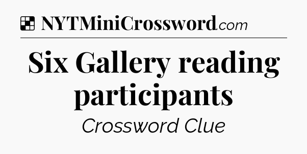 Solution: Six Gallery reading participants - NYT Crossword
