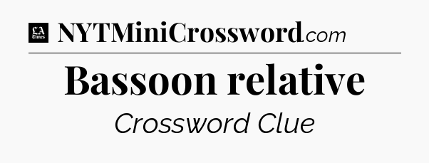 Bassoon relative - LA Times Crossword