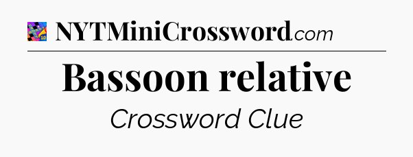 Bassoon relative Crossword Clue