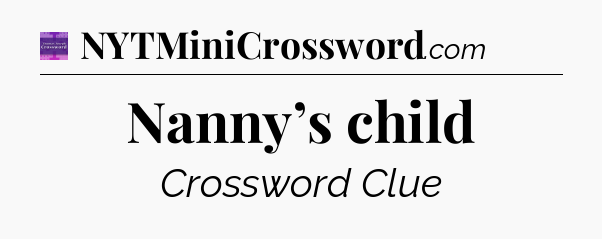 Nanny’s child - Thomas Joseph Crossword