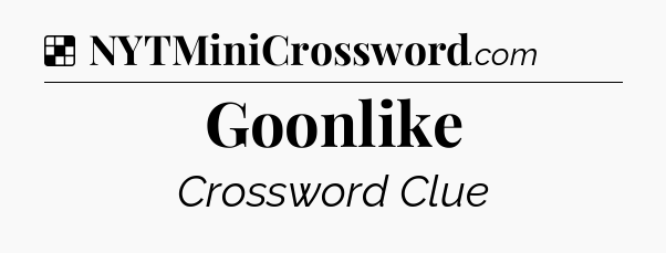 Solution: Goonlike - NYT Crossword