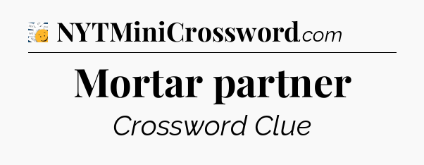 Mortar partner - 7 Little Words