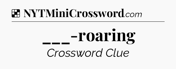 Solution: ___-roaring - NYT Crossword