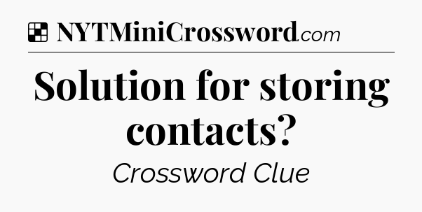 Solution: Solution for storing contacts - NYT Crossword