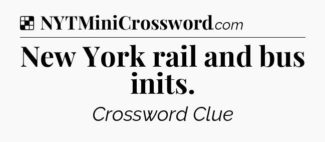 Solution: New York rail and bus inits - NYT Crossword