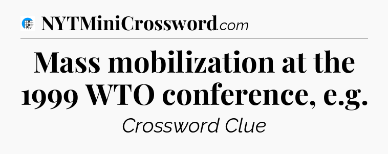 Mass mobilization at the 1999 WTO conference, e.g Crossword Clue
