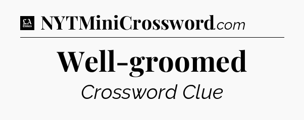 Well-groomed - LA Times Crossword