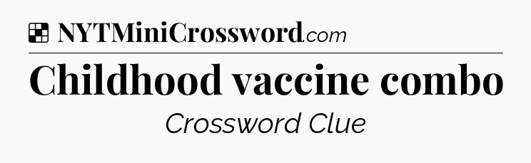 Solution: Childhood vaccine combo - NYT Crossword