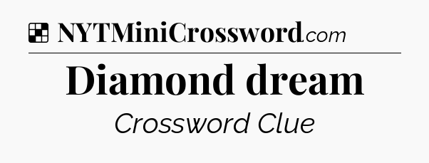 Solution: Diamond dream - NYT Crossword