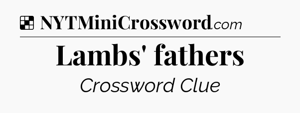 Solution: Lambs' fathers - NYT Crossword