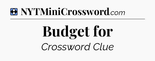 Solution: Budget for - NYT Mini Crossword