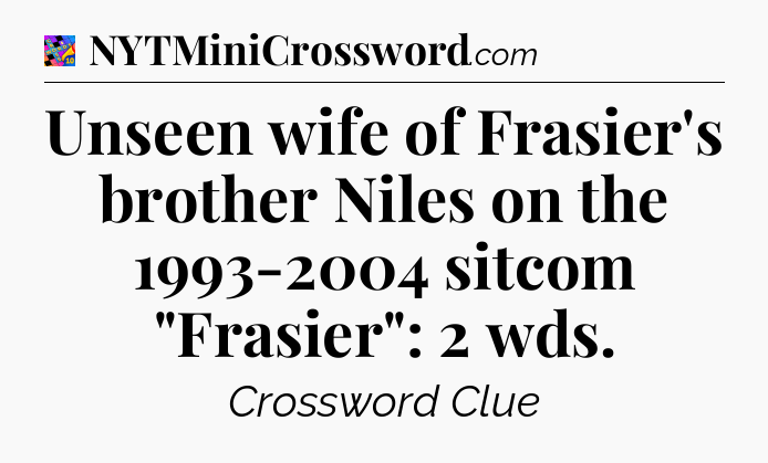 Unseen wife of Frasier's brother Niles on the 1993-2004 sitcom 