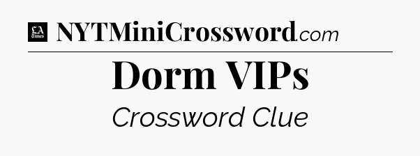 Dorm VIPs - LA Times Crossword
