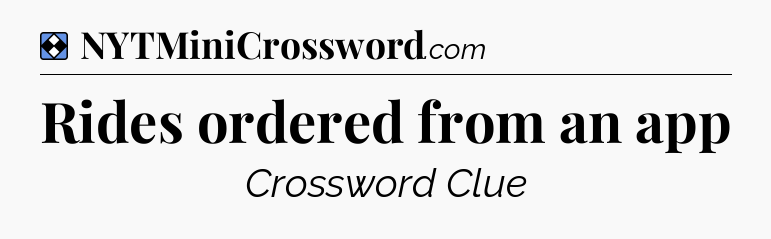 Solution: Rides ordered from an app - NYT Mini Crossword
