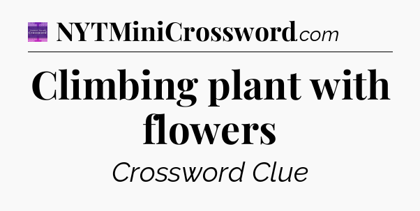 Climbing plant with flowers - Thomas Joseph Crossword