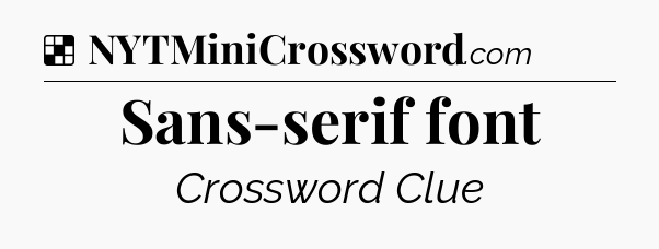 Solution: Sans-serif font - NYT Crossword
