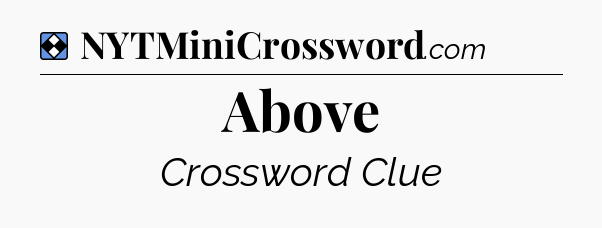 Solution: Above - NYT Mini Crossword