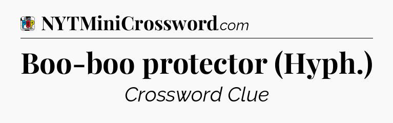 Boo-boo protector (Hyph.) Crossword Clue