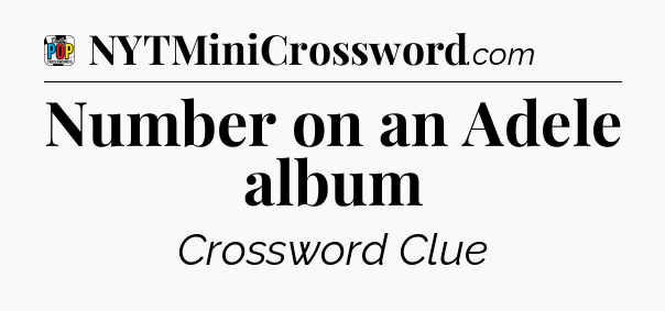 Number on an Adele album Crossword Clue