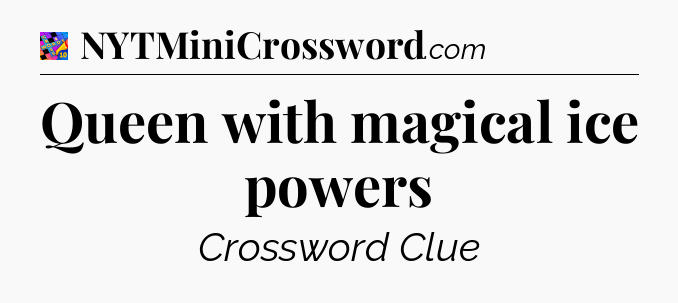 Queen with magical ice powers Crossword Clue