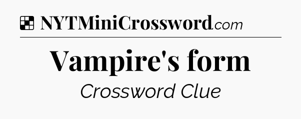 Solution: Vampire's form - NYT Crossword