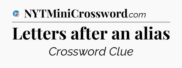 Letters after an alias Crossword Clue