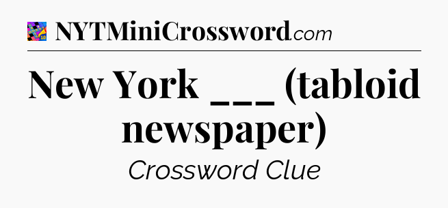 New York ___ (tabloid newspaper) Crossword Clue