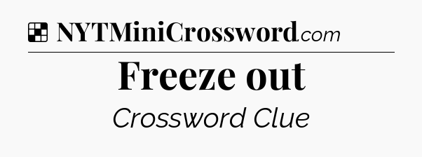 Solution: Freeze out - NYT Crossword