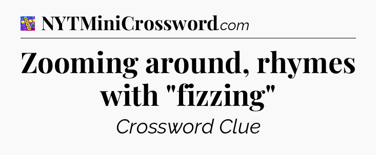 Zooming around, rhymes with 