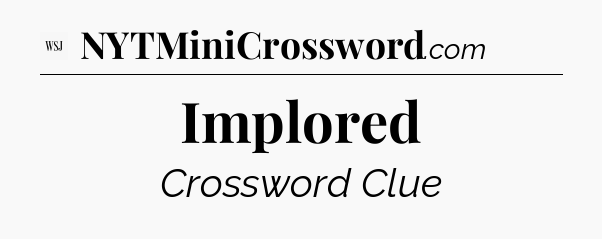 Implored - WSJ Crossword