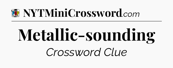 Metallic-sounding Crossword Clue