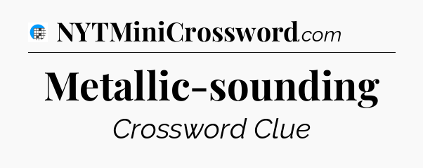 Metallic-sounding Crossword Clue