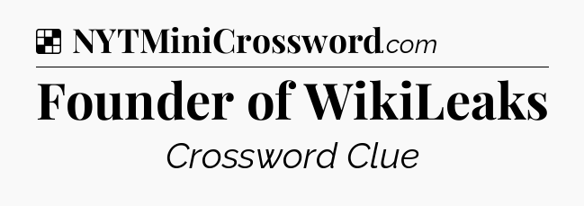 Solution: Founder of WikiLeaks - NYT Crossword