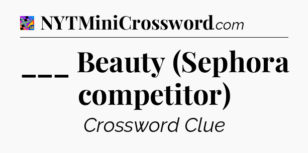 ___ Beauty (Sephora competitor) Crossword Clue