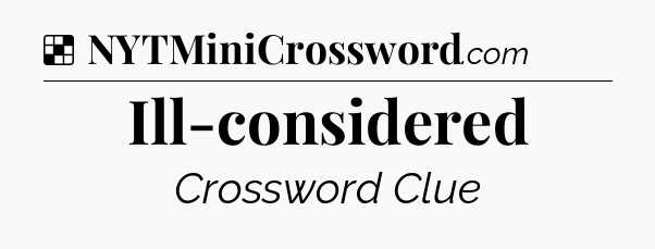 Solution: Ill-considered - NYT Crossword