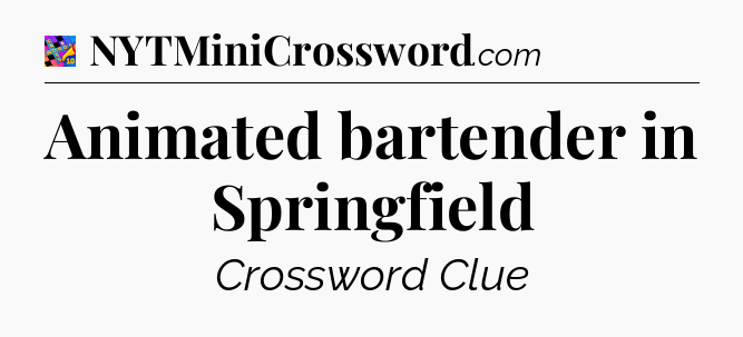 Animated bartender in Springfield Crossword Clue