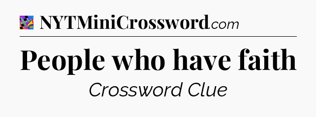 People who have faith Crossword Clue