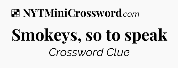 Solution: Smokeys, so to speak - NYT Crossword