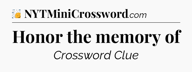 Honor the memory of - 7 Little Words