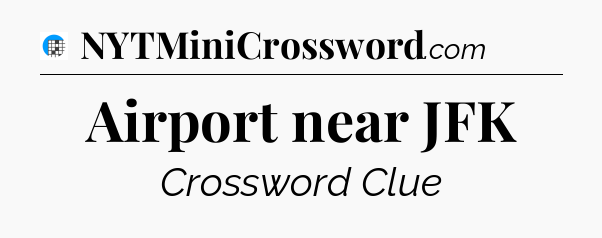 Airport near JFK Crossword Clue