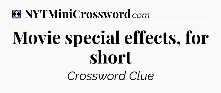 Solution: Movie special effects, for short - NYT Mini Crossword