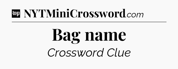 Bag name Crossword Clue
