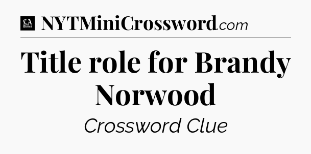 Title role for Brandy Norwood - LA Times Crossword