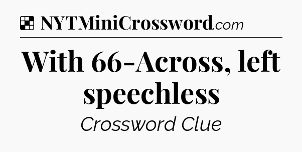 Solution: With 66-Across, left speechless - NYT Crossword