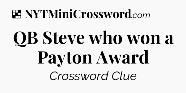 Solution: QB Steve who won a Payton Award - NYT Crossword