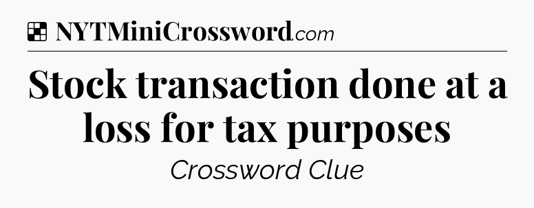 Solution: Stock transaction done at a loss for tax purposes - NYT Crossword