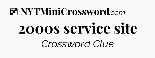 Solution: 2000s service site - NYT Crossword