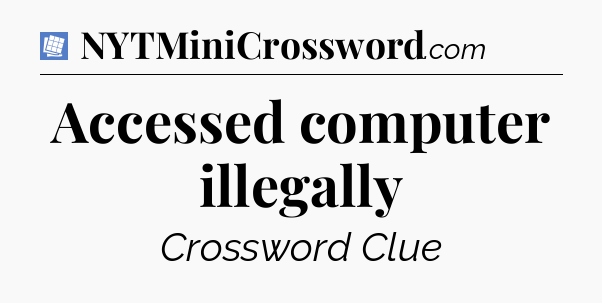 Accessed computer illegally Puzzle Page Crossword Clue