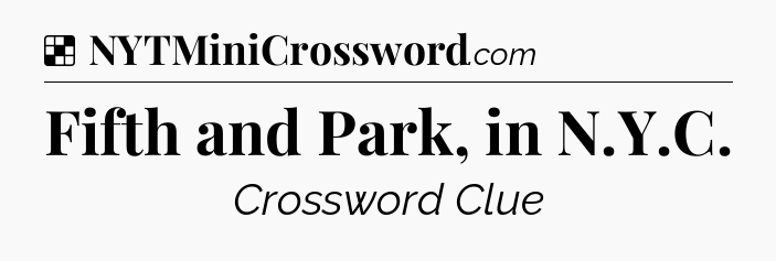 Solution: Fifth and Park, in N.Y.C - NYT Crossword
