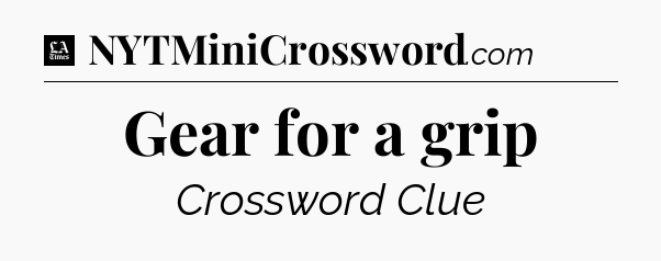 Gear for a grip - LA Times Crossword